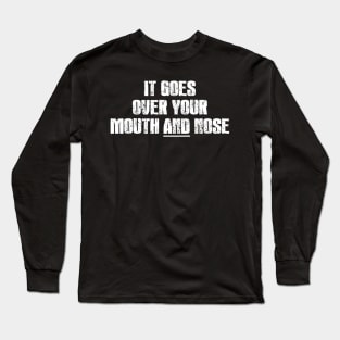 It goes over your mouth AND Nose Long Sleeve T-Shirt
